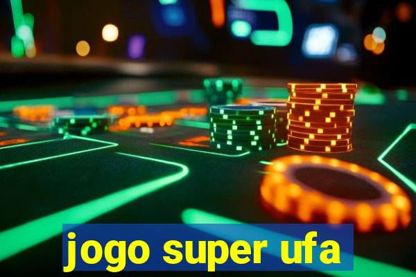 jogo super ufa